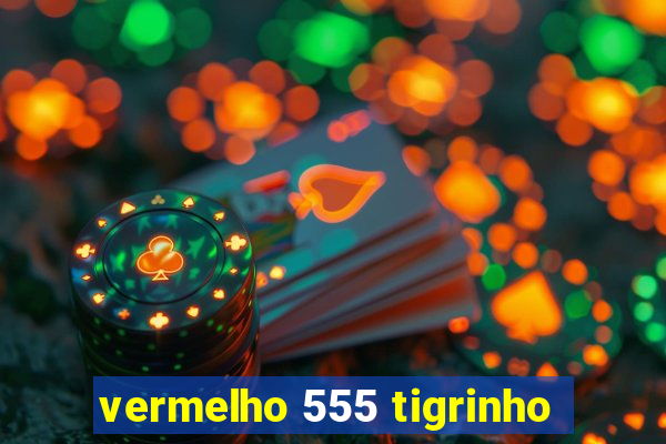 vermelho 555 tigrinho